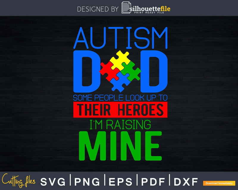 Autism Dad People Look Up to Heroes I’m Raising Mine Svg