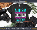 Autism Doesn’t Come Manual With A Parent Awareness Svg