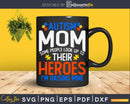 Autism Mom Some People Look Up To Their Heroes Svg Dxf Png