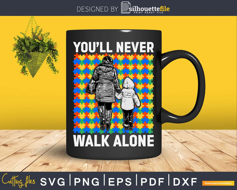 Autism Mom You’ll Never Walk Alone Support Son Svg Dxf