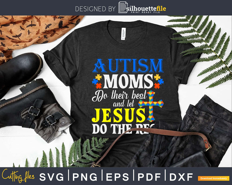 Autism Moms Do Their Best And Let Jesus The Rest Svg Dxf