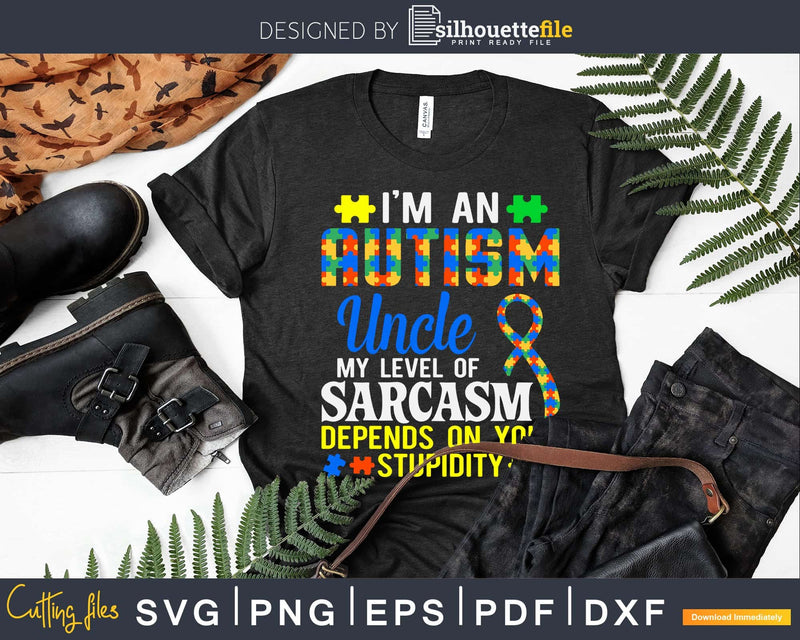 Autism Uncle Sarcasm Level Depends On Your Stupidity Svg