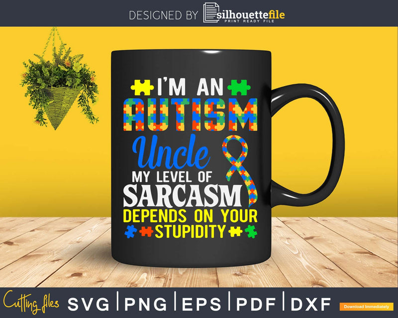 Autism Uncle Sarcasm Level Depends On Your Stupidity Svg