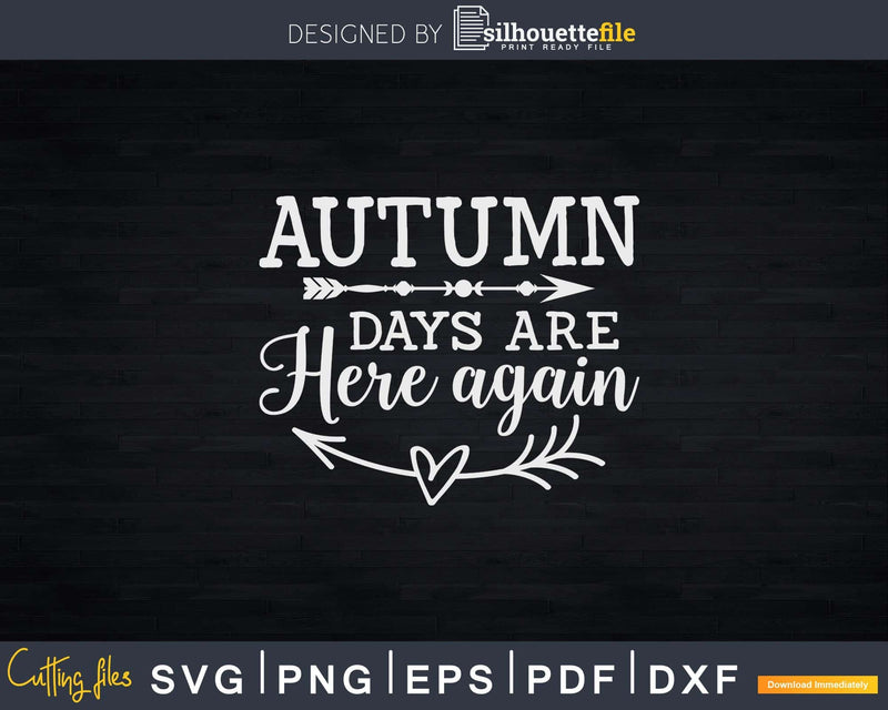 Autumn Days Are Here Again Thanksgiving Day Svg Png Cricut