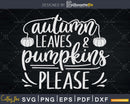 Autumn Leaves and Pumpkins Please svg dxf t shirt design