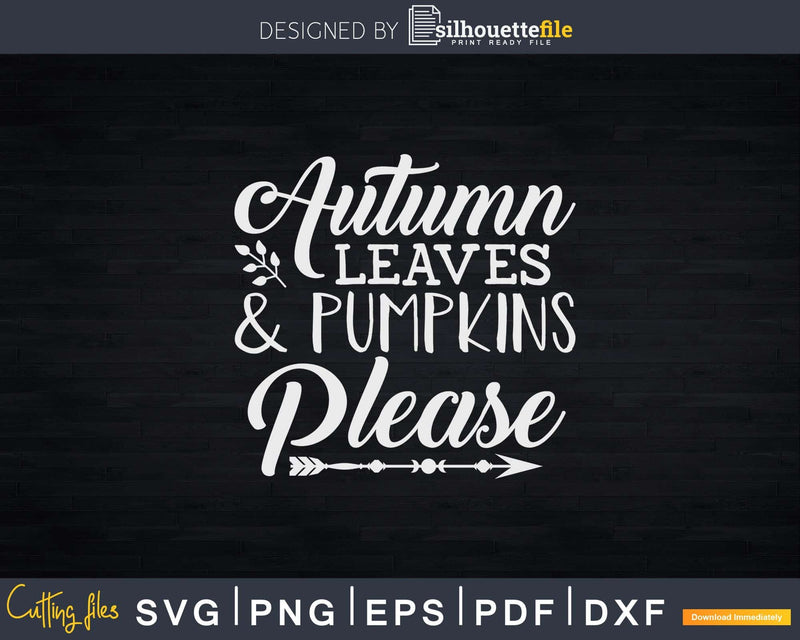 Autumn Leaves Pumpkins Please Svg Png Cricut File