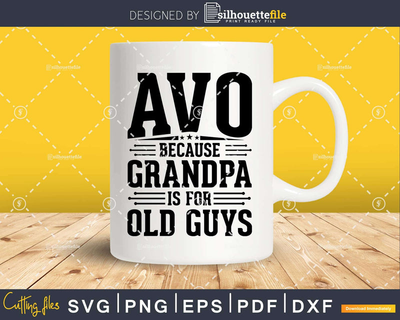 Avo Because Grandpa is for Old Guys Father’s Day Png Dxf