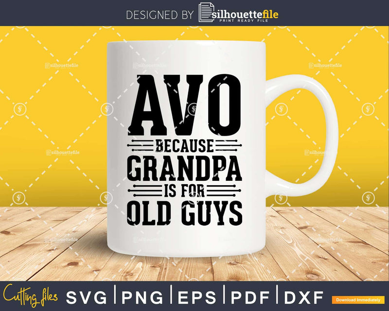 Avo Because Grandpa is for Old Guys Png Dxf Svg Cut Files