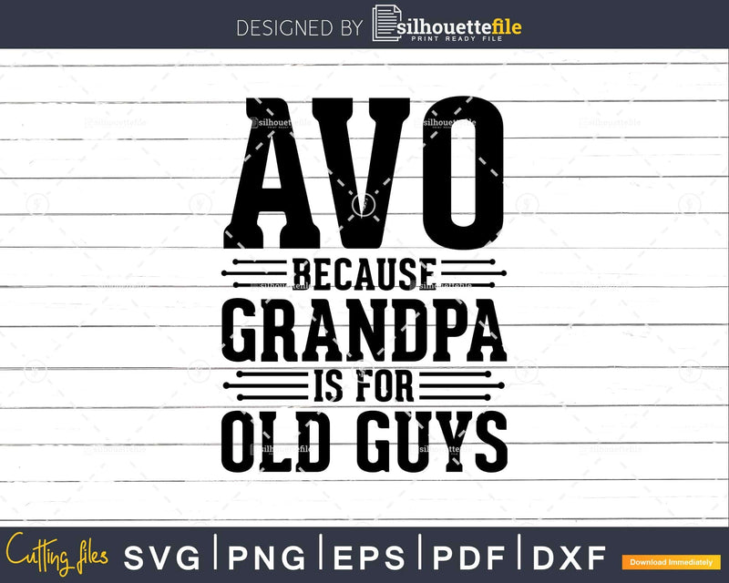 Avo Because Grandpa is for Old Guys Png Dxf Svg Cut Files