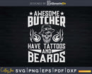 Awesome Butcher Have Tattoos And Beards Svg T-shirt Design