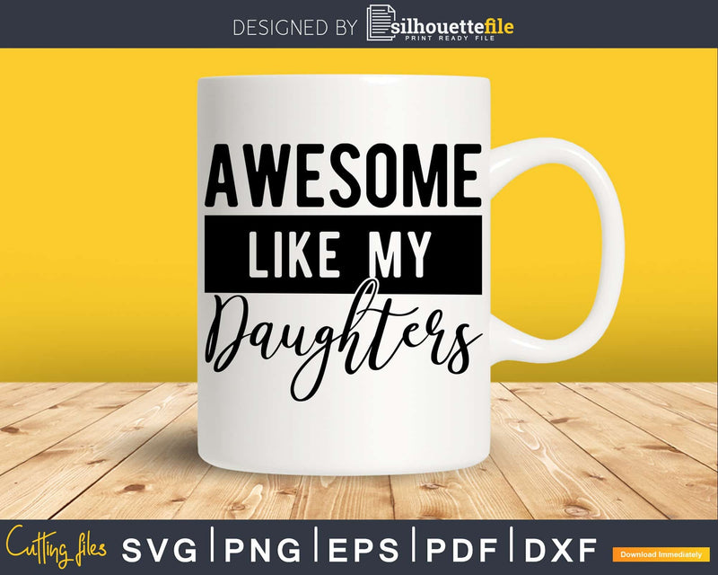 Awesome like my daughters Father’s Day Svg Png Dxf Cut