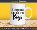 Awesome Like My Five Boys Mother’s Day Svg T-shirt Design
