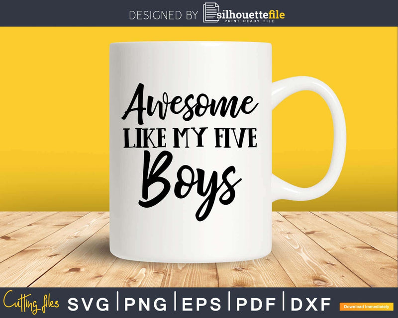 Awesome Like My Five Boys Mother’s Day Svg T-shirt Design