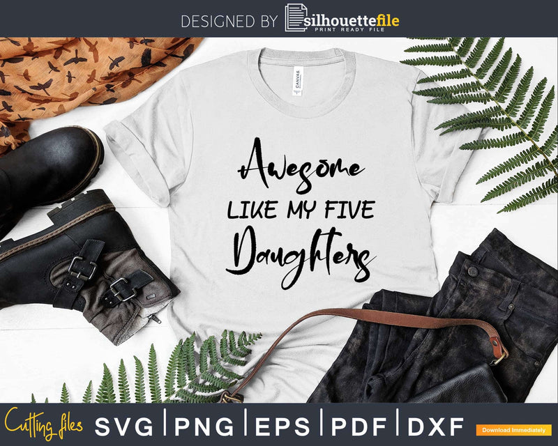 Awesome Like My Five Daughters Father’s Day Svg T-shirt