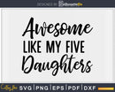 Awesome Like My Five Daughters Father’s Day Svg T-shirt