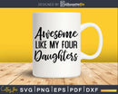 Awesome Like My Four Daughters Father’s Day Svg T-shirt