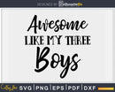 Awesome Like My Three Boys Mother’s Day Svg T-shirt Design