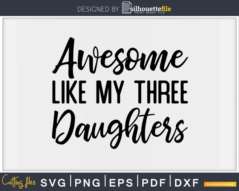 Awesome Like My Three Daughters Father’s Day Svg T-shirt