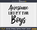 Awesome Like My Two Boys Mother’s Day Svg T-shirt Design