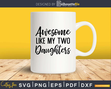 Awesome Like My Two Daughters Father’s Day Svg T-shirt