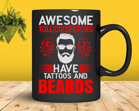 Awesome Toll Collectors Have Tattoos And Beards Svg Png