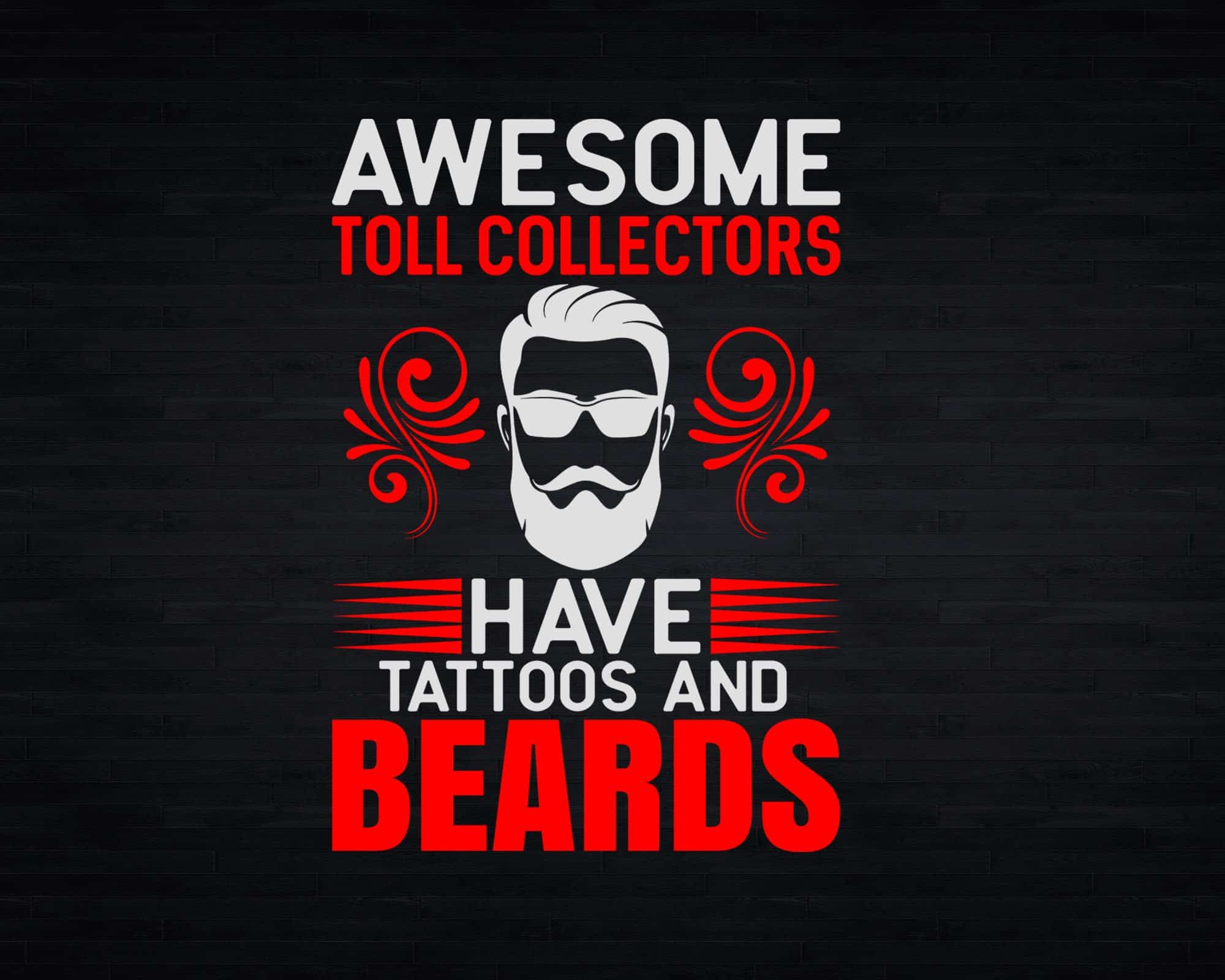 Awesome Toll Collectors Have Tattoos And Beards Svg T-shirt Designs ...