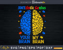 AweTistic Genius Your Brain My Autism Awareness Shirt Svg