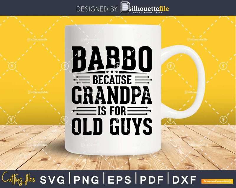 Babbo Because Grandpa is for Old Guys Father’s Day Png