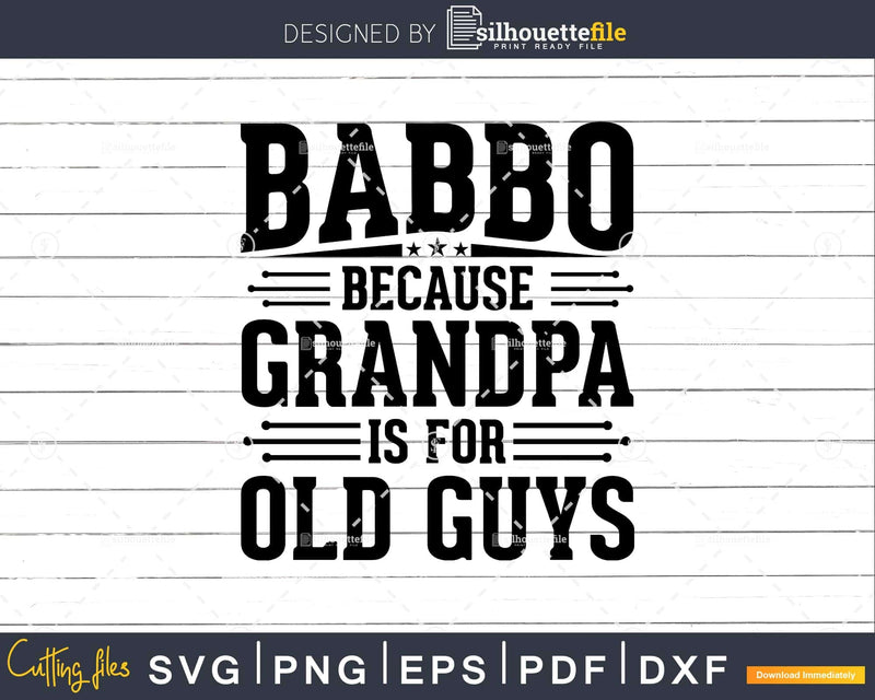 Babbo Because Grandpa is for Old Guys Father’s Day Png