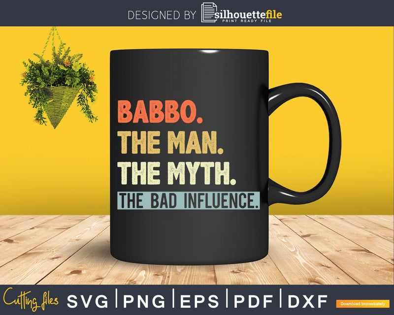 Babbo The Man Myth bad influence Svg Png Shirt Design