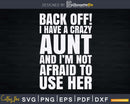 Back Off! I Have A Crazy Aunt Svg Dxf Cricut Silhouette Cut