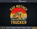 Bad Mother Trucker Truck Driver Funny Trucking Svg Design