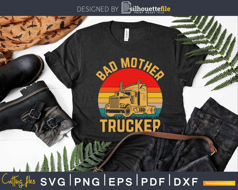 Bad Mother Trucker Truck Driver Funny Trucking Svg Design