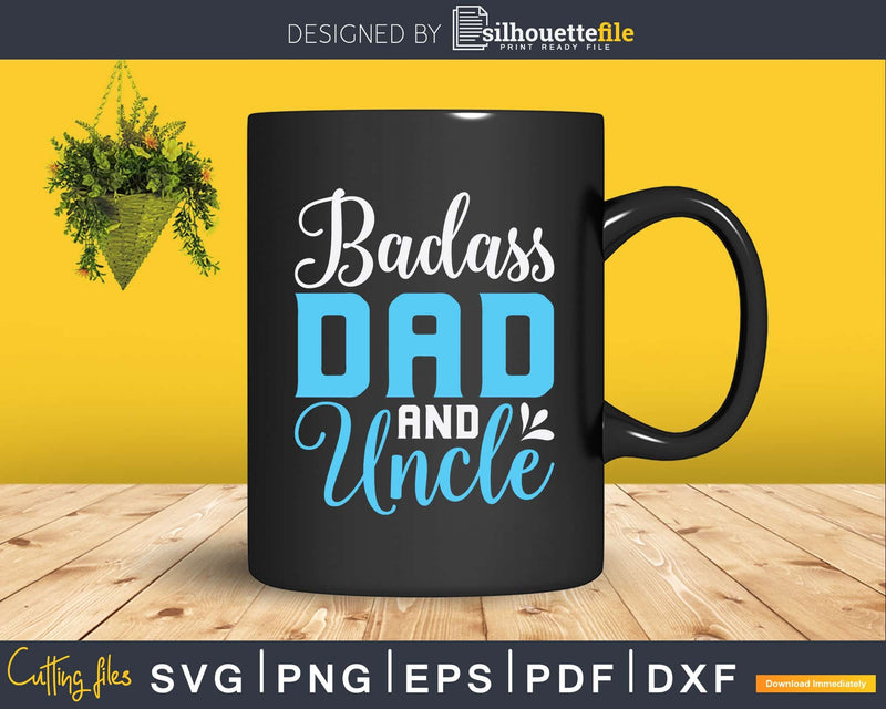 Badass Dad And Uncle Svg Cricut Printable Files