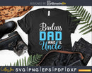 Badass Dad And Uncle Svg Cricut Printable Files