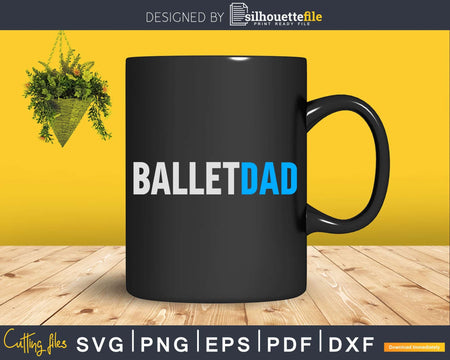 Ballet Dancer Dad Father Of Ballerina Svg Dxf Instant Cut
