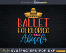 Ballet Folklorico Abuela Grandma Sombrero Svg T-shirt Design