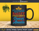 Ballet Folklorico Abuela Quote Grandma Mother’s Day Svg