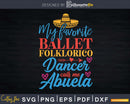 Ballet Folklorico Abuela Quote Grandma Mother’s Day Svg