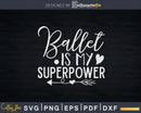 Ballet Is My Superpower Svg T-shirt Design