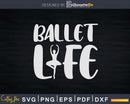 Ballet Life Prima ballerina Svg T-shirt Design