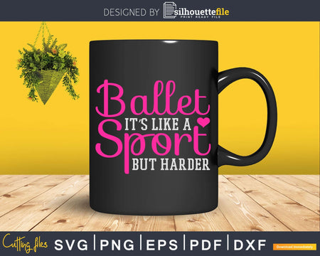 Ballet Like A Sport But Harder Funny Ballerina Girl Svg Dxf