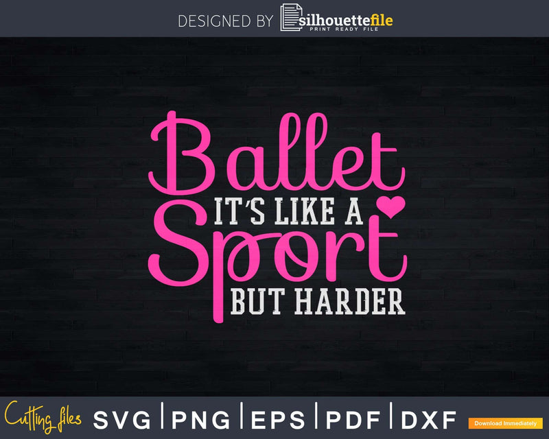 Ballet Like A Sport But Harder Funny Ballerina Girl Svg Dxf