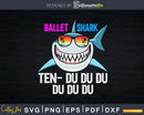 Ballet Shark Ten-Du Du Funny Dancer Ballerina Girl Svg Dxf