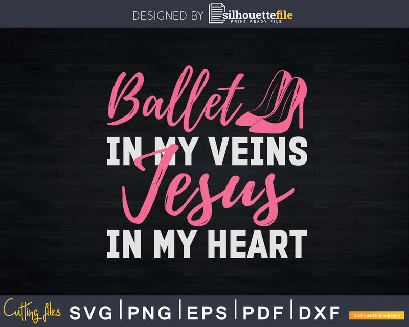 Ballet Veins Jesus Heart Faith Believe Awesome Shoes Svg