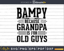 Bampy Because Grandpa is for Old Guys Fathers Day Shirt Svg
