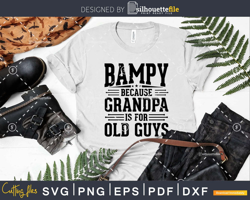 Bampy Because Grandpa is for Old Guys Fathers Day Shirt Svg