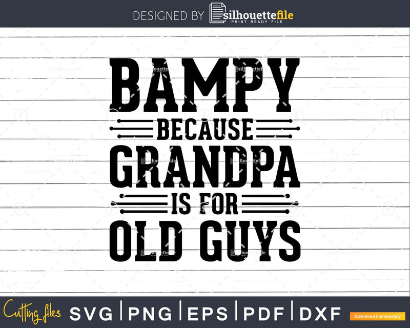 Bampy Because Grandpa is for Old Guys Shirt Svg Files For