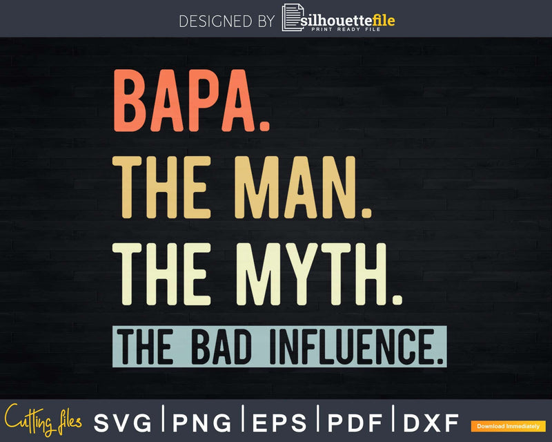 Bapa The Man Myth bad influence Svg Png Shirt Design