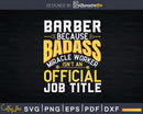 Barber Badass Isn’t An Official Job Title Funny Shirt Svg